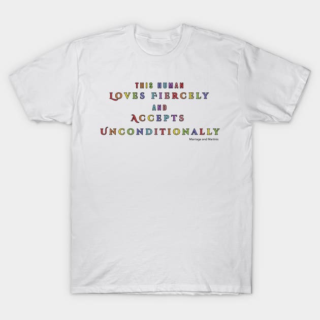 This Human Loves and Accepts T-Shirt by Marriage and Martinis